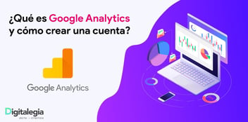 ¿Qué es Google Analytics y cómo crear una cuenta?